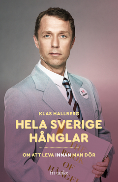 Hela Sverige hånglar : Om att leva innan man dör