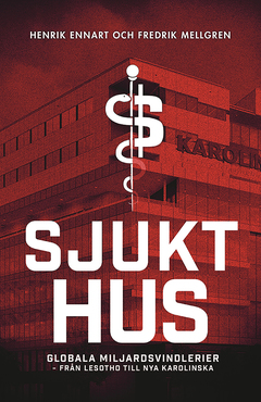 Sjukt hus : Globala miljardsvindlerier från Lesotho till Nya Karolinska