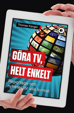 Göra TV, helt enkelt : Reportage och nyheter för alla format