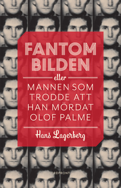 Fantombilden : Eller mannen som trodde att han mördat Olof Palme
