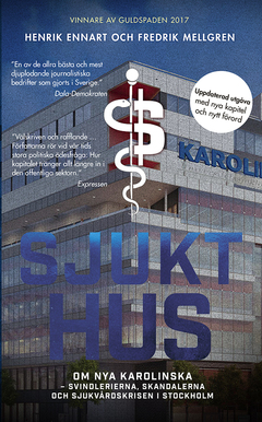 Sjukt hus : Om Nya Karolinska - svindlerierna, skandalerna och sjukvårdskrisen i Stockholm