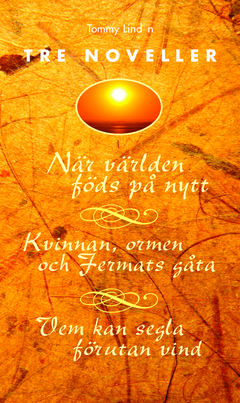 Tre noveller : När världen föds på nytt - Kvinnan, ormen och Fermats gåta - Vem kan segla förutan vind