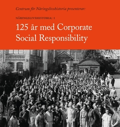 125 år med Corporate Social Responsibility : Näringslivshistoria 1