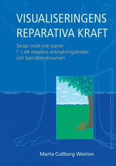 VISUALISERINGENS REPARATIVA KRAFT : Terapi med inre scener för att reparera anknytingsbrister och barndomstrauman