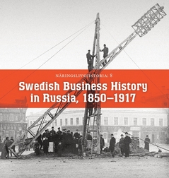 Swedish Business History in Russia, 1850–1917 : Näringslivshistoria 8
